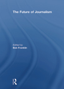 The Future of Journalism - 9780415629294 by Bob Franklin, 9780415629294