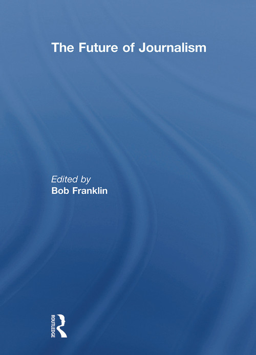 The Future of Journalism - 9780415629294 by Bob Franklin, 9780415629294