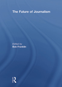 The Future of Journalism - 9780415629294 by Bob Franklin, 9780415629294