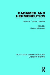 Gadamer and Hermeneutics (Science, Culture, Literature) by Hugh J. Silverman, 9781138685789