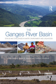 The Ganges River Basin (Status and Challenges in Water, Environment and Livelihoods) by Luna Bharati, Bharat R. Sharma, Vladimir Smakhtin, 9780367736903