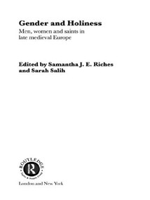 Gender and Holiness (Men, Women and Saints in Late Medieval Europe) by Sam Riches, Sarah Salih, 9780415510882