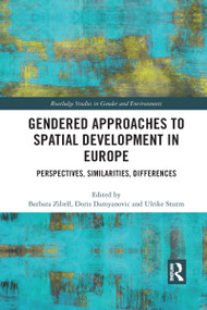 Gendered Approaches to Spatial Development in Europe (Perspectives, Similarities, Differences) by Barbara Zibell, Doris Damyanovic, Ulrike Sturm, 9780367730796