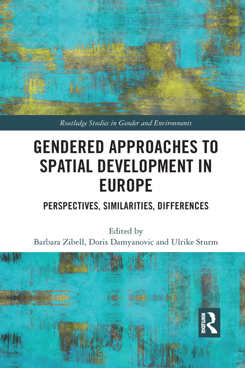 Gendered Approaches to Spatial Development in Europe (Perspectives, Similarities, Differences) by Barbara Zibell, Doris Damyanovic, Ulrike Sturm, 9780367730796