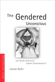 The Gendered Unconscious (Can Gender Discourses Subvert Psychoanalysis?) by Louise Gyler, 9780415401715