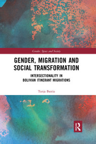 Gender, Migration and Social Transformation (Intersectionality in Bolivian Itinerant Migrations) by Tanja Bastia, 9780367728236