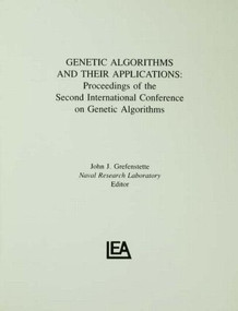 Genetic Algorithms and their Applications (Proceedings of the Second International Conference on Genetic Algorithms) by John J. Grefenstette, 9780805801590