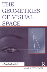 The Geometries of Visual Space by Mark Wagner, 9780805852530