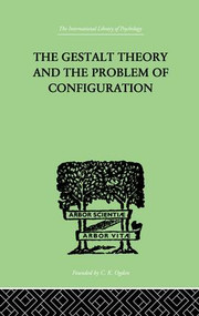 The Gestalt Theory And The Problem Of Configuration by Bruno Petermann, 9781138875012
