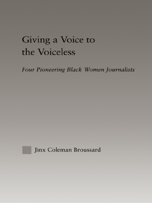 Giving a Voice to the Voiceless (Four Pioneering Black Women Journalists) - 9781138991903 by Jinx Coleman Broussard, 9781138991903