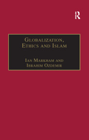 Globalization, Ethics and Islam (The Case of Bediuzzaman Said Nursi) by Ibrahim Ozdemir, Ian Markham, 9781138262751