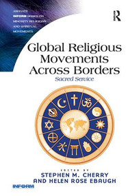 Global Religious Movements Across Borders (Sacred Service) by Stephen M. Cherry, Helen Rose Ebaugh, 9781409456889