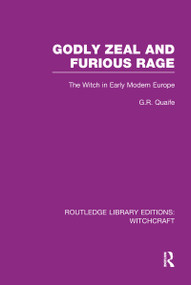 Godly Zeal and Furious Rage (RLE Witchcraft) (The Witch in Early Modern Europe) by Geoffrey Quaife, 9781138975309