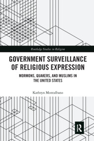 Government Surveillance of Religious Expression (Mormons, Quakers, and Muslims in the United States) by Kathryn Montalbano, 9780367584337