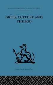 Greek Culture and the Ego (A psycho-analytic survey of an aspect of Greek civilization and of art) by Adrian Stokes, 9780415848077