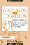 Grounds for Cognition (How Goal-guided Behavior Shapes the Mind) by Radu J. Bogdan, 9780805815924