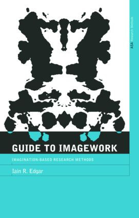A Guide to Imagework (Imagination-Based Research Methods) by Iain Edgar, 9780415235389