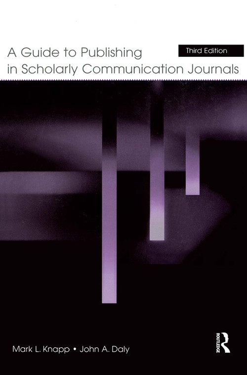A Guide to Publishing in Scholarly Communication Journals by Mark L. Knapp, John A. Daly, 9780805849523