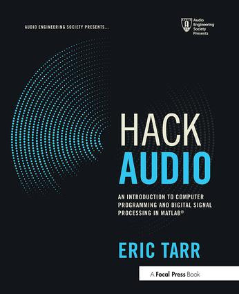 Hack Audio (An Introduction to Computer Programming and Digital Signal Processing in MATLAB) by Eric Tarr, 9781138497559