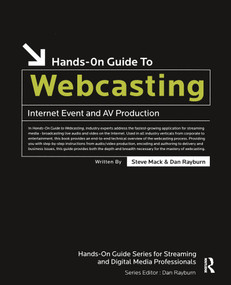 Hands-On Guide to Webcasting (Internet Event and AV Production) by Steve Mack, Dan Rayburn, 9780240807546