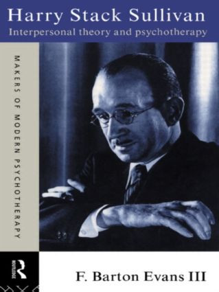 Harry Stack Sullivan (Interpersonal Theory and Psychotherapy) by F. Barton Evans III, 9780415119733