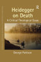 Heidegger on Death (A Critical Theological Essay) by George Pattison, 9781409466956