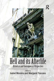 Hell and its Afterlife (Historical and Contemporary Perspectives) by Margaret Toscano, Isabel Moreira, 9781138265929