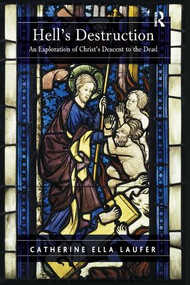 Hell's Destruction (An Exploration of Christ's Descent to the Dead) by Catherine Ella Laufer, 9781138267084
