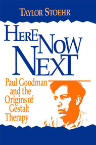 Here Now Next (Paul Goodman and the Origins of Gestalt Therapy) by Taylor Stoehr, 9780881632675