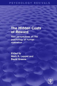 The Hidden Costs of Reward (New Perspectives on the Psychology of Human Motivation) - 9781138954403 by Mark R. Lepper, David Greene, 9781138954403