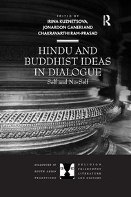 Hindu and Buddhist Ideas in Dialogue (Self and No-Self) by Irina Kuznetsova, Jonardon Ganeri, Chakravarthi Ram-Prasad, 9781138261792