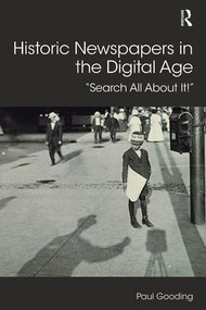 Historic Newspapers in the Digital Age (Search All About It!) by Paul Gooding, 9781138330184