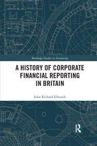 A History of Corporate Financial Reporting in Britain by John Richard Edwards, 9780367734046