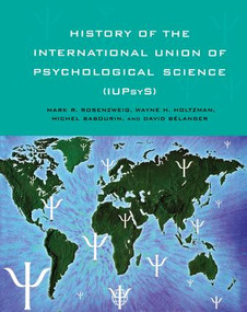 History of the International Union of Psychological Science (IUPsyS) by Mark R. Rosenzweig, Wayne H. Holtzman, Michel Sabourin, David Belanger, 9781138877399