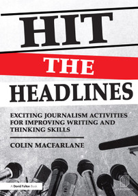 Hit the Headlines (Exciting journalism activities for improving writing and thinking skills) by Colin Macfarlane, 9780415695114