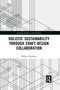 Holistic Sustainability Through Craft-Design Collaboration by Rebecca Reubens, 9780367729660