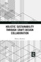 Holistic Sustainability Through Craft-Design Collaboration by Rebecca Reubens, 9780367729660
