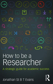 How to Be a Researcher (A strategic guide for academic success) by Jonathan Evans, 9781138917316