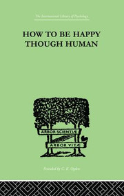 How To Be Happy Though Human by W Beran Wolfe, 9781138875357
