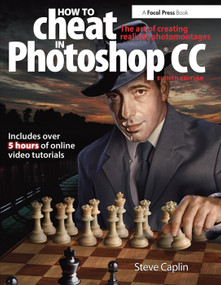 How To Cheat In Photoshop CC (The art of creating realistic photomontages) by Steve Caplin, 9780415712385