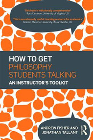 How to get Philosophy Students Talking (An Instructor's Toolkit) - 9781138827875 by Andrew Fisher, Jonathan Tallant, 9781138827875