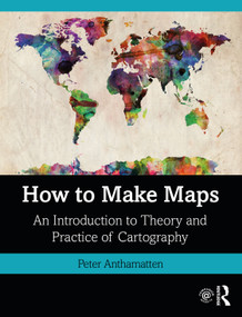 How to Make Maps (An Introduction to Theory and Practice of Cartography) - 9781138067806 by Peter Anthamatten, 9781138067806