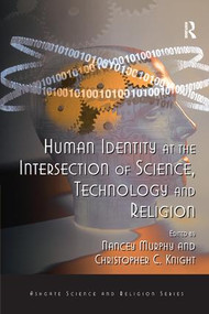 Human Identity at the Intersection of Science, Technology and Religion by Christopher C. Knight, Nancey Murphy, 9781138260955