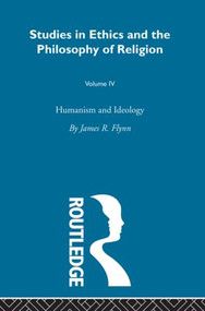 Humanism and Ideology Vol 4 by James Robert Flynn, 9780415608220
