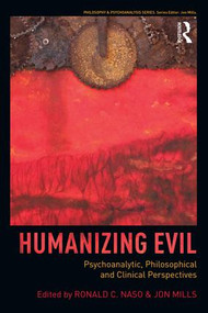 Humanizing Evil (Psychoanalytic, Philosophical and Clinical Perspectives) by Ronald C Naso, Jon Mills, 9781138828544