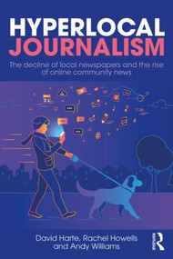 Hyperlocal Journalism (The decline of local newspapers and the rise of online community news) - 9781138674547 by David Harte, Rachel Howells, Andy Williams, 9781138674547