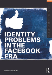 Identity Problems in the Facebook Era by Daniel Trottier, 9780415643450
