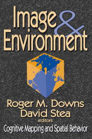 Image and Environment (Cognitive Mapping and Spatial Behavior) by David Stea, 9780202307664