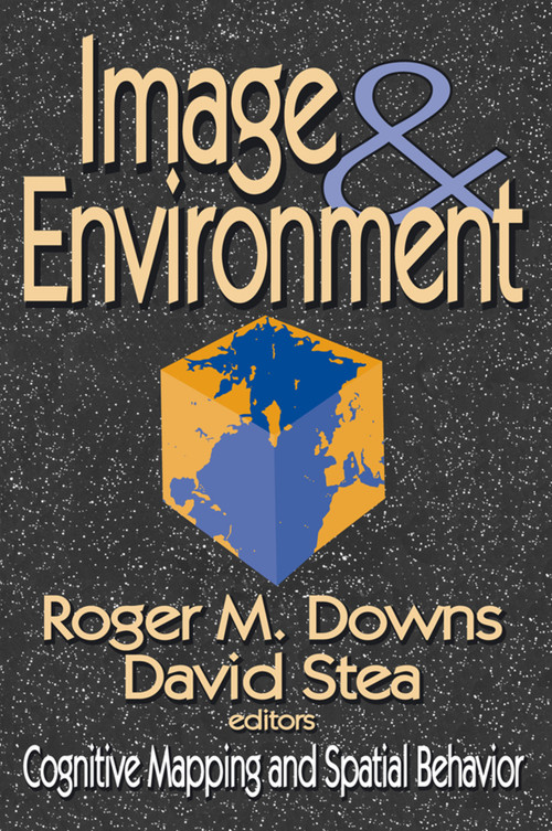 Image and Environment (Cognitive Mapping and Spatial Behavior) by David Stea, 9780202307664