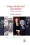 Image, Identity and John Wesley (A Study in Portraiture) by Peter S. Forsaith, 9780367884307